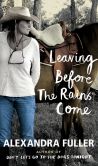 Book Cover Image. Title: Leaving Before the Rains Come, Author: Alexandra Fuller