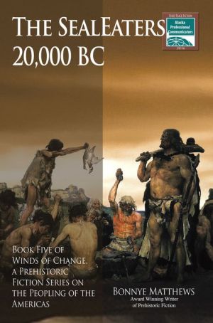 The SealEaters, 20,000 BC: Prehistoric Fiction Series on the Peopling of the Americas