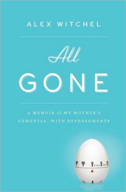 All Gone: A Memoir of My Mother's Dementia. With Refreshments