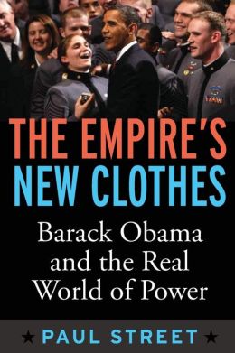 The Empire's New Clothes: Barack Obama in the Real World of Power