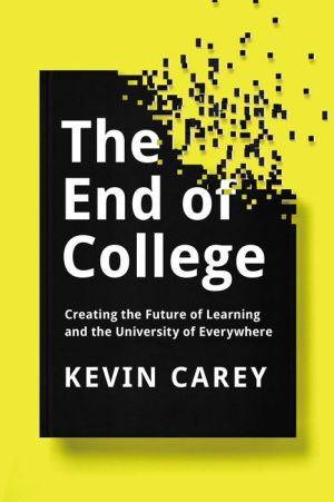 The End of College: Creating the Future of Learning and the University of Everywhere