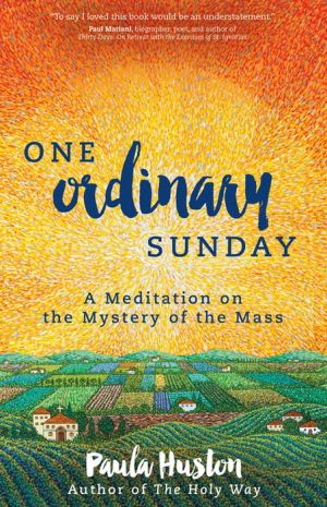 One Ordinary Sunday: A Meditation on the Mystery of the Mass