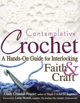 Contemplative Crochet: A Hands-on Guide for Interlocking Faith and Craft
