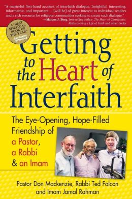 Getting to the Heart of Interfaith: The Eye-Opening, Hope-Filled Friendship of a Rabbi, a Pastor and a Sheikh