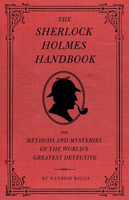 Sherlock Holmes: The Methods and Mysteries of the World's Greatest Detective