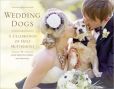 Book Cover Image. Title: Wedding Dogs:  A Celebration of Holy Muttrimony, Author: Katie Preston Toepfer