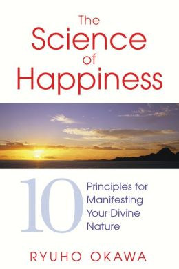 The Science of Happiness: 10 Principles for Manifesting Your Divine Nature Ryuho Okawa