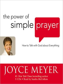 The Power of Simple Prayer: How to Talk with God about Everything Joyce Meyer and Sandra McCollom