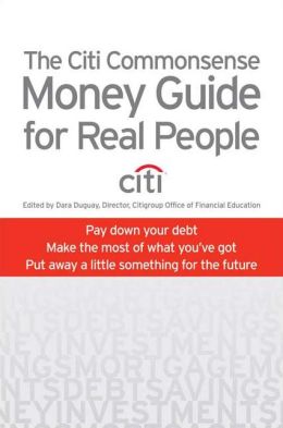 Citigroup's Commonsense Money Guide for Real People: Knowledge Is Your Greatest Asset
