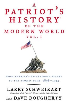 A Patriot's History of the Modern World: From America's Exceptional Ascent to the Atomic Bomb, 1898-1945