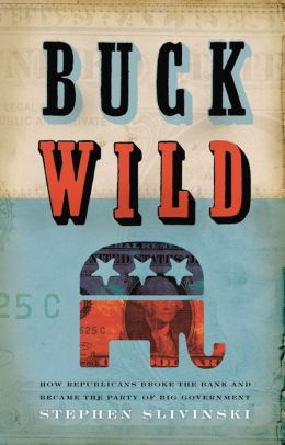 Buck Wild: How Republicans Blew the Bank and Became the Party of Big Government