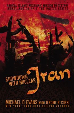 Showdown with Nuclear Iran: Radical Islam's Messianic Mission to Destroy Israel and Cripple the United States Michael D. Evans and Jerome R. Corsi