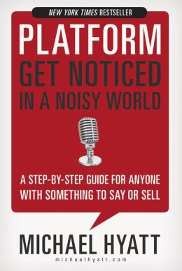 Platform (Library Edition): Get Noticed in a Noisy World Michael Hyatt