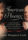 Book Cover Image. Title: American Phoenix:  John Quincy and Louisa Adams, the War of 1812, and the Exile That Saved American Independence, Author: Jane Hampton Cook