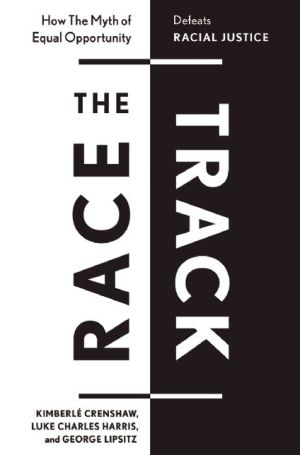 The Race Track: How The Myth of Equal Opportunity Defeats Racial Justice