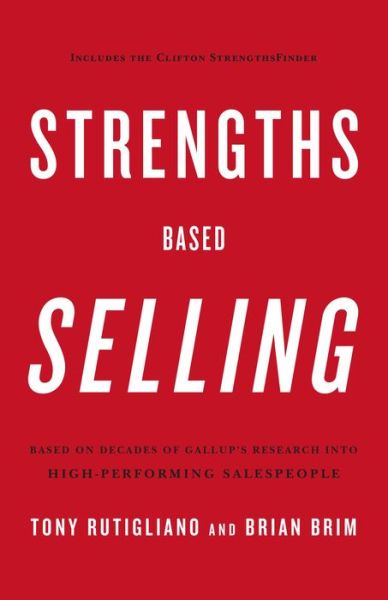 Strengths Based Selling: Based on Decades of Gallup's Research into High-Performing Salespeople