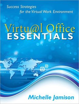 Virtual Office Essentials: Success Strategies for the Virtual Work Environment