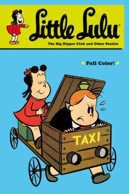 Little Lulu: The Big Dipper Club and Other Stories John Stanley and Irving Tripp