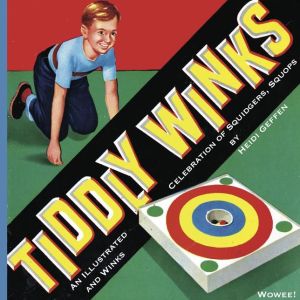 Tiddlywinks: An Illustrated Celebration of Squidgers, Squops and Winks