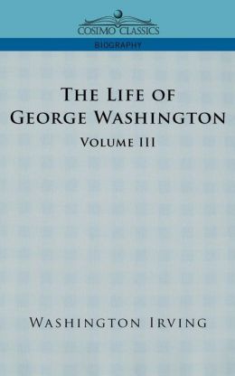 The Life Of George Washington - Volume Iii