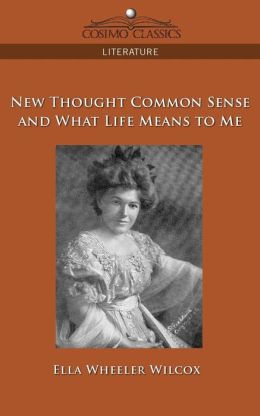 New Thought Common Sense And What Life Means To Me