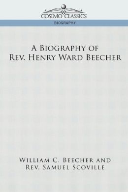 A Biography Of Rev. Henry Ward Beecher