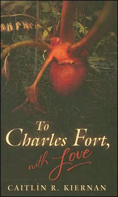 To Charles Fort, with Love Caitlin R. Kiernan