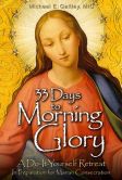 Book Cover Image. Title: 33 Days to Morning Glory:  A Do-It- Yourself Retreat in Preparation for Marian Consecration, Author: Fr Michael Gaitley