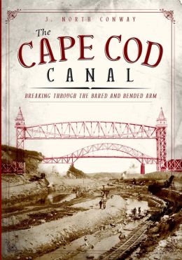 Cape Cod Canal: Breaking Through the Bared and Bended Arm