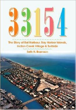 33154: The Story of Bal Harbour, Bay Harbor Islands, Indian Creek Village and Surfside Seth Bramson