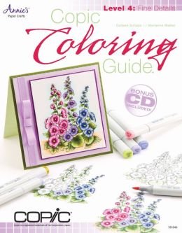 Copic Coloring Guide Level 4: Fine Details Colleen Schaan and Marianne Walker