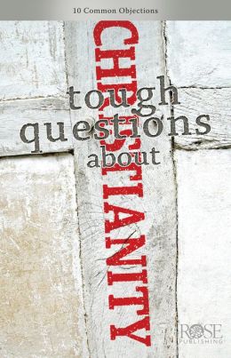 Tough Questions About Christianity Rose Publishing