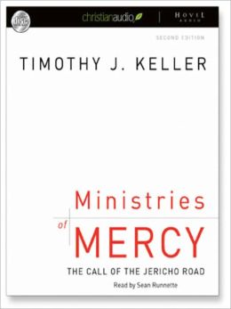 Ministries of Mercy: The Call of the Jericho Road Timothy Keller and Sean Runnette