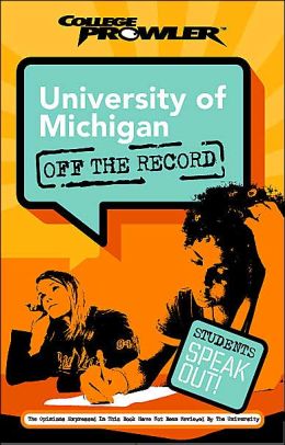 University of Michigan: Off the Record (College Prowler Series)