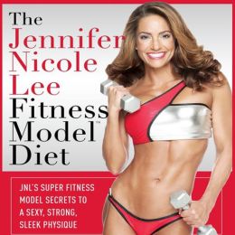 The Jennifer Nicole Lee Fitness Model Diet: Secrets To A Sexy, Strong, Sleek Physique