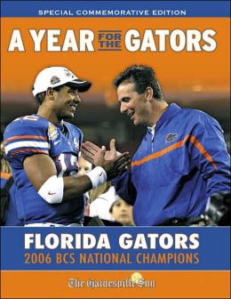 A Year for the Gators: Florida Gators: 2006 BCS National Champions The Gainesville Sun