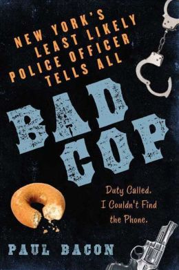 Bad Cop: New York's Least Likely Police Officer Tells All