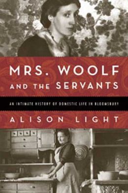 Mrs. Woolf and the Servants: An Intimate History of Domestic Life in Bloomsbury