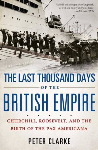 Last Thousand Days of the British Empire: Churchill, Roosevelt, and the Birth of the Pax Americana