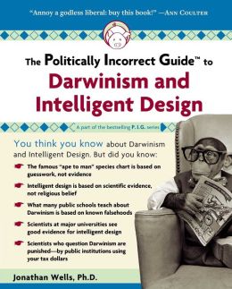 The Politically Incorrect Guide to Darwinism and Intelligent Design Jonathan Wells