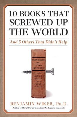 10 Books that Screwed Up the World: And Five Others That Didn't Help