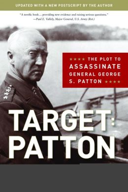 Target: Patton: The Plot to Assassinate General George S. Patton by ...