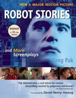 Robot Stories: And More Screenplays Greg Pak and David Henry Hwang