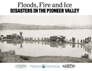 Floods, Fire and Ice: Disasters in the Pioneer Valley