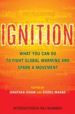 Ignition: What You Can Do to Fight Global Warming and Spark a Movement Jonathan Isham, Sissel Waage and Bill McKibben