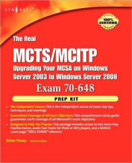 The Real MCTS/MCITP Exam 70-648 Prep Kit: Independent and Complete Self-Paced Solutions