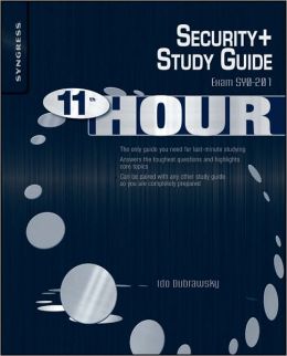 Eleventh Hour Security+: Exam SY0-201 Study Guide Ido Dubrawsky