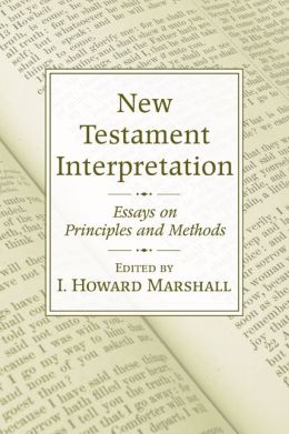 New Testament Interpretation: Essays on Principles and Methods