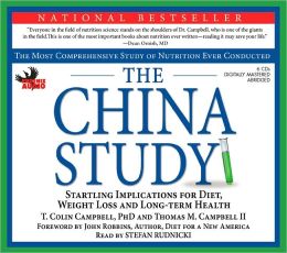 The China Study: The Most Comprehensive Study of Nutrition Ever Conducted and the Startling Implications for Diet, Weight Loss and Long-Term Health