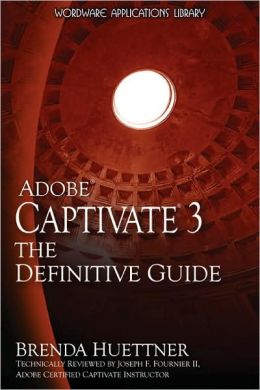 Adobe Captivate 3: The Definitive Guide Brenda Huettner